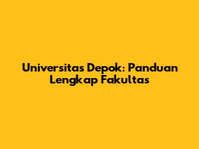 Universitas Depok: Panduan Lengkap Fakultas