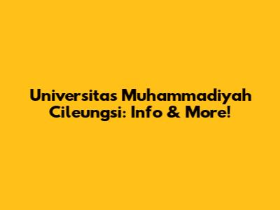 Universitas Muhammadiyah Cileungsi: Info & More!