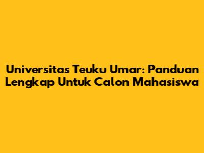 Universitas Teuku Umar: Panduan Lengkap Untuk Calon Mahasiswa