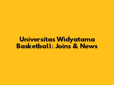 Universitas Widyatama Basketball: Joins & News