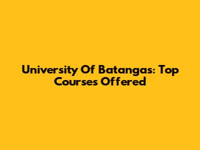 University Of Batangas: Top Courses Offered