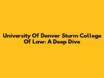 University Of Denver Sturm College Of Law: A Deep Dive
