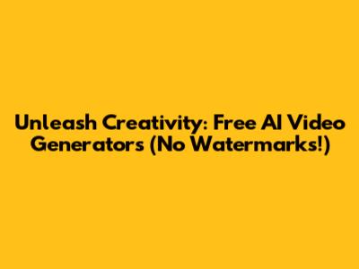 Unleash Creativity: Free AI Video Generators (No Watermarks!)