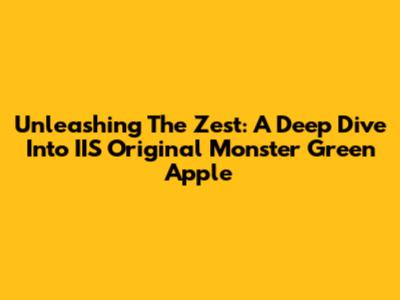 Unleashing The Zest: A Deep Dive Into IIS Original Monster Green Apple