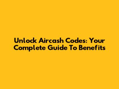 Unlock Aircash Codes: Your Complete Guide To Benefits