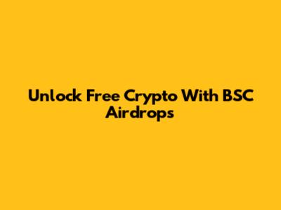 Unlock Free Crypto With BSC Airdrops