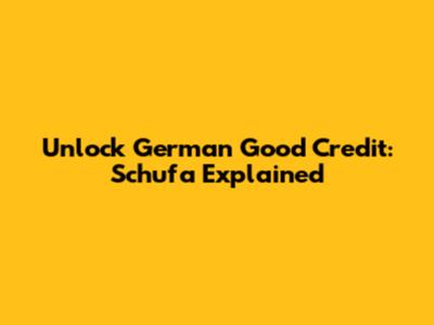 Unlock German Good Credit: Schufa Explained