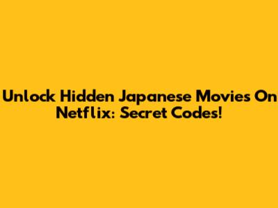 Unlock Hidden Japanese Movies On Netflix: Secret Codes!