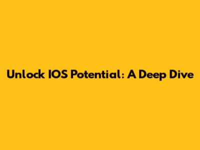Unlock IOS Potential: A Deep Dive