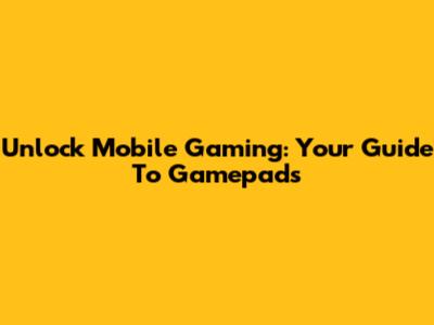 Unlock Mobile Gaming: Your Guide To Gamepads