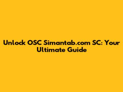 Unlock OSC Simantab.com SC: Your Ultimate Guide