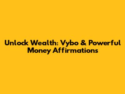 Unlock Wealth: Vybo & Powerful Money Affirmations