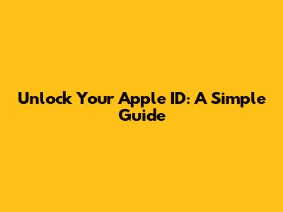 Unlock Your Apple ID: A Simple Guide
