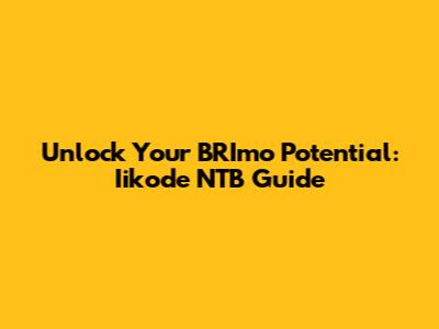 Unlock Your BRImo Potential: Iikode NTB Guide