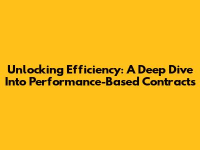 Unlocking Efficiency: A Deep Dive Into Performance-Based Contracts