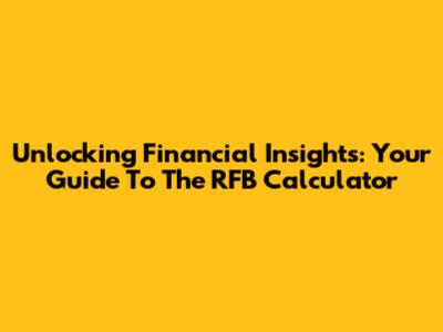 Unlocking Financial Insights: Your Guide To The RFB Calculator