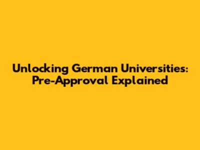 Unlocking German Universities: Pre-Approval Explained