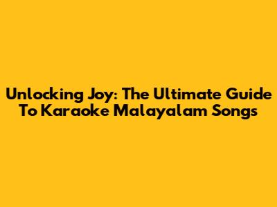 Unlocking Joy: The Ultimate Guide To Karaoke Malayalam Songs
