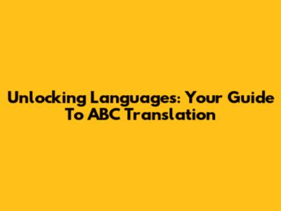 Unlocking Languages: Your Guide To ABC Translation