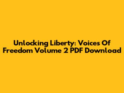 Unlocking Liberty: Voices Of Freedom Volume 2 PDF Download