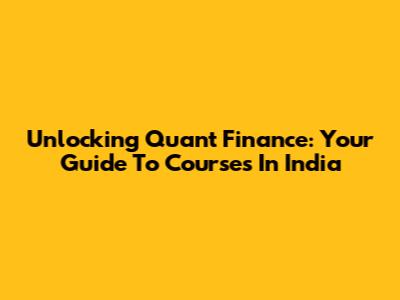 Unlocking Quant Finance: Your Guide To Courses In India