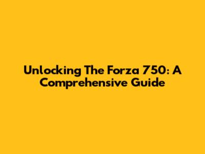Unlocking The Forza 750: A Comprehensive Guide