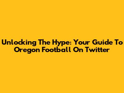 Unlocking The Hype: Your Guide To Oregon Football On Twitter