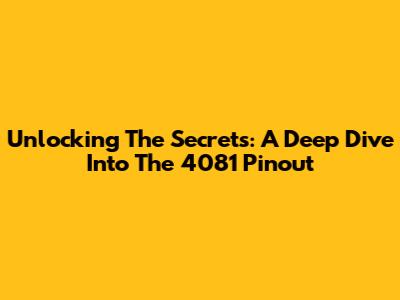 Unlocking The Secrets: A Deep Dive Into The 4081 Pinout