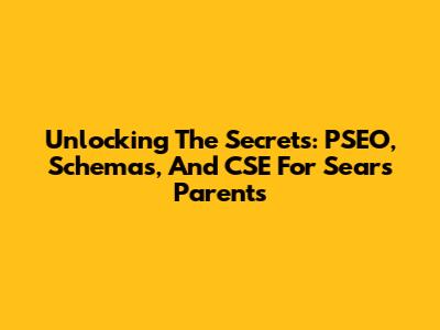 Unlocking The Secrets: PSEO, Schemas, And CSE For Sears Parents