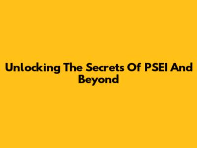 Unlocking The Secrets Of PSEI And Beyond