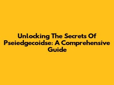 Unlocking The Secrets Of Pseiedgecoidse: A Comprehensive Guide