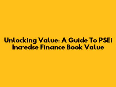 Unlocking Value: A Guide To PSEi Incredse Finance Book Value