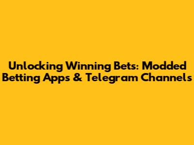 Unlocking Winning Bets: Modded Betting Apps & Telegram Channels