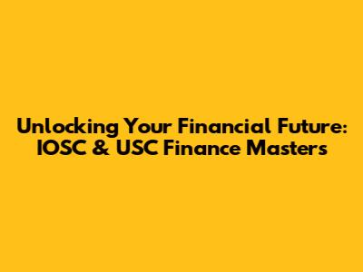 Unlocking Your Financial Future: IOSC & USC Finance Masters