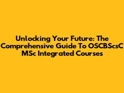 Unlocking Your Future: The Comprehensive Guide To OSCBScsC MSc Integrated Courses