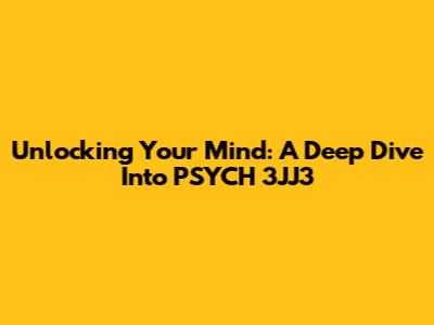 Unlocking Your Mind: A Deep Dive Into PSYCH 3JJ3