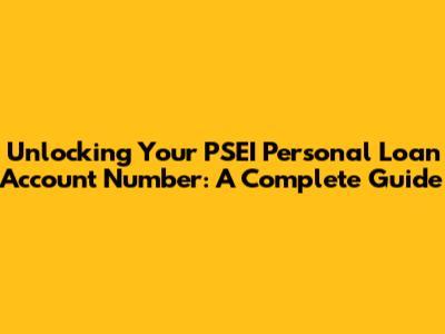 Unlocking Your PSEI Personal Loan Account Number: A Complete Guide