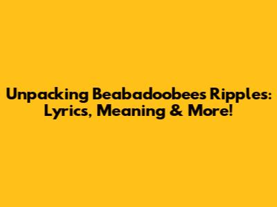 Unpacking Beabadoobee's 'Ripples': Lyrics, Meaning & More!