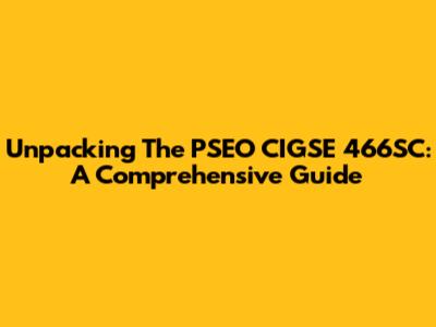 Unpacking The PSEO CIGSE 466SC: A Comprehensive Guide