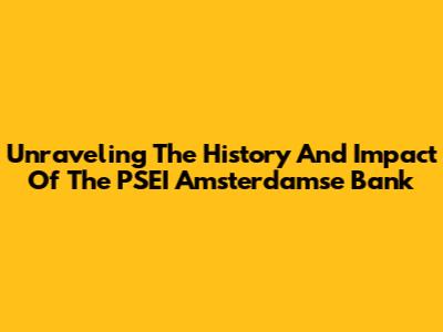 Unraveling The History And Impact Of The PSEI Amsterdamse Bank
