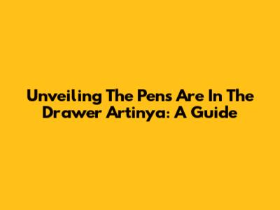 Unveiling "The Pens Are In The Drawer Artinya": A Guide
