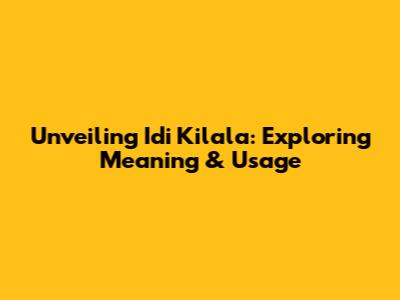 Unveiling 'Idi Kilala': Exploring Meaning & Usage