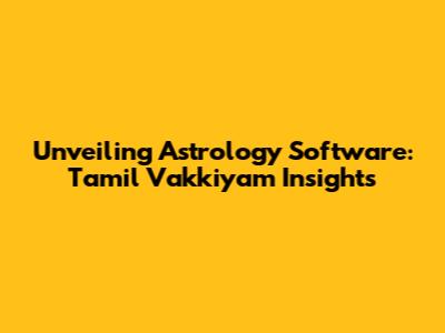 Unveiling Astrology Software: Tamil Vakkiyam Insights