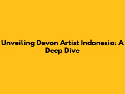 Unveiling Devon Artist Indonesia: A Deep Dive