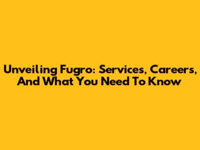 Unveiling Fugro: Services, Careers, And What You Need To Know