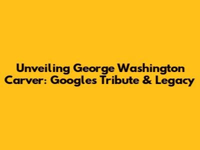 Unveiling George Washington Carver: Google's Tribute & Legacy