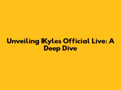 Unveiling IKyle's Official Live: A Deep Dive