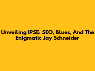 Unveiling IPSE: SEO, Blues, And The Enigmatic Jay Schneider