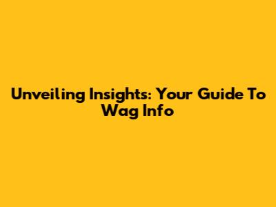 Unveiling Insights: Your Guide To Wag Info