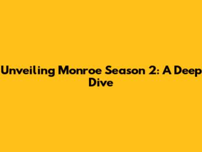 Unveiling Monroe Season 2: A Deep Dive